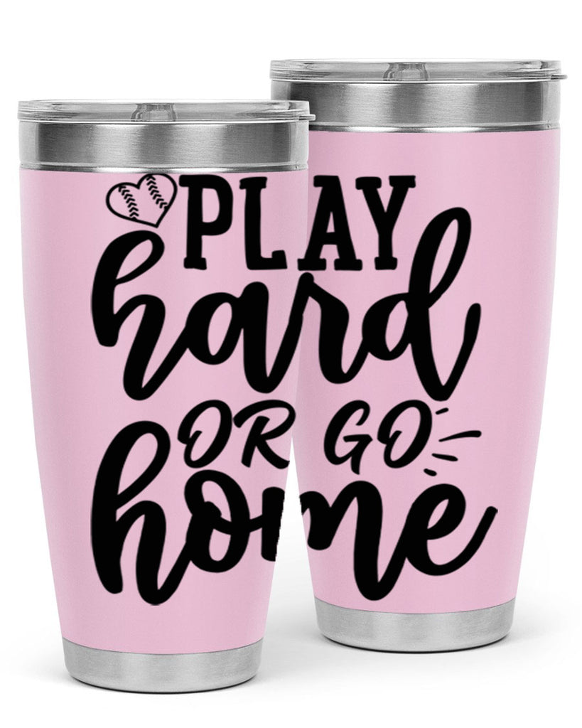 play hard or go home 2279#- softball- Tumbler