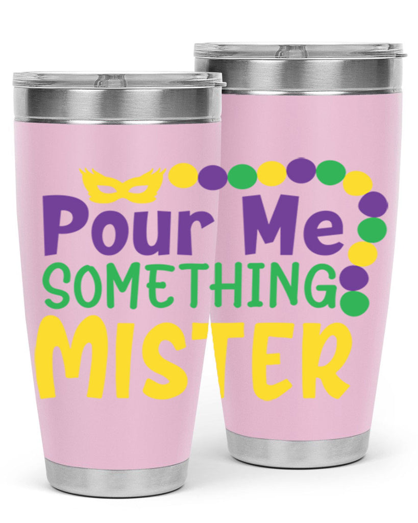 pour me something mister 75#- mardi gras- Tumbler