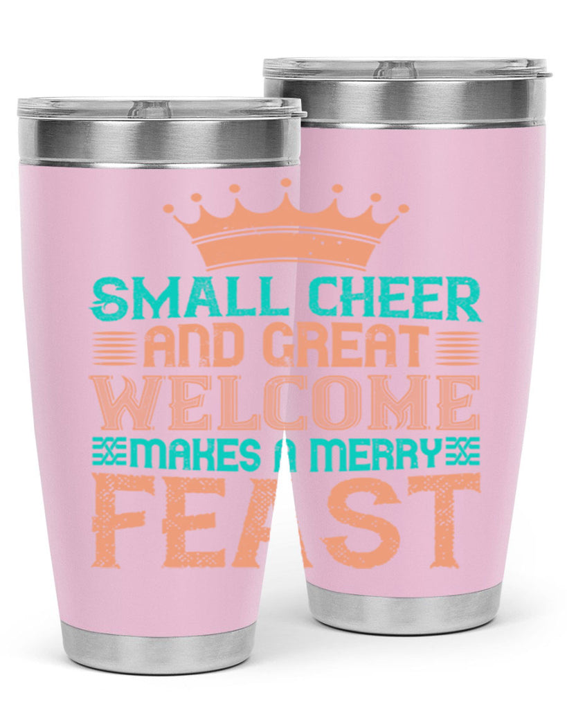 small cheer and great welcome makes a merry feast 17#- thanksgiving- Tumbler