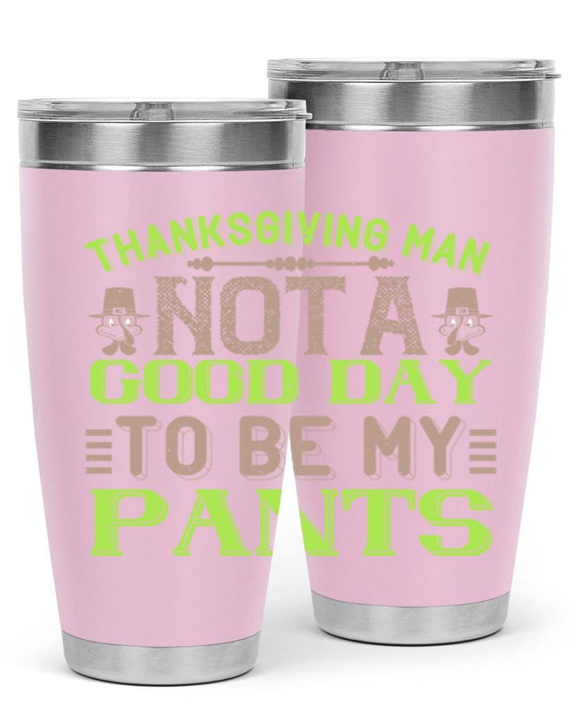thanksgiving man not a good day to be my pants 7#- thanksgiving- Tumbler
