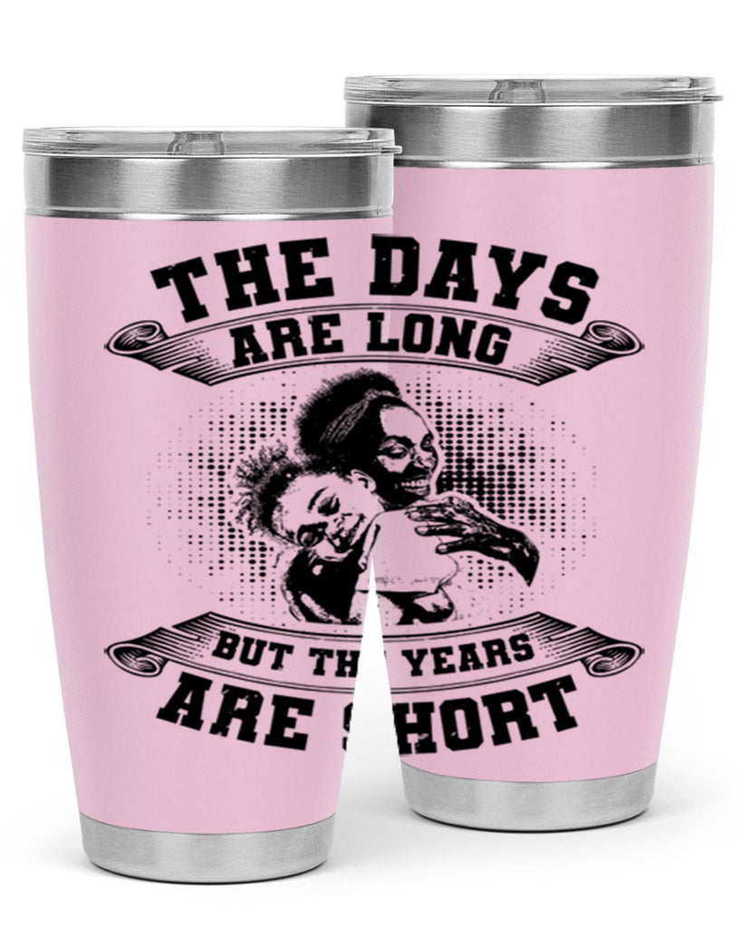 the days are long but the years are short 28#- mothers day- Tumbler