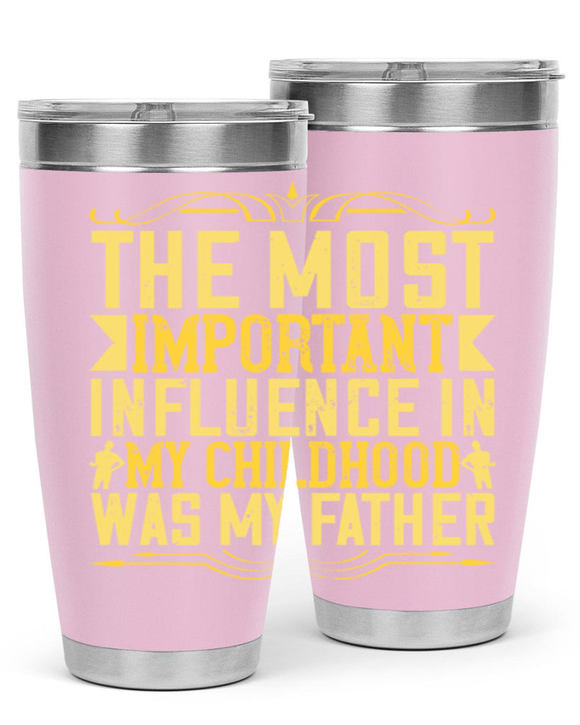 the most important influence in my childhood was my father 16#- Parents Day- Tumbler