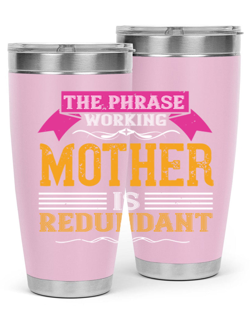 the phrase ’working mother’ is redundant 46#- mom- Tumbler