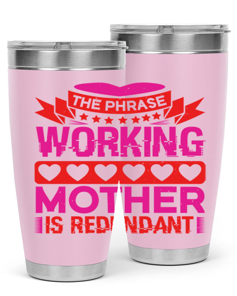 the phrase working mother is redundant 22#- mothers day- Tumbler
