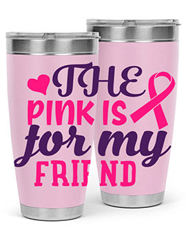 the pink is for my friend Style 2#- breast cancer- Tumbler