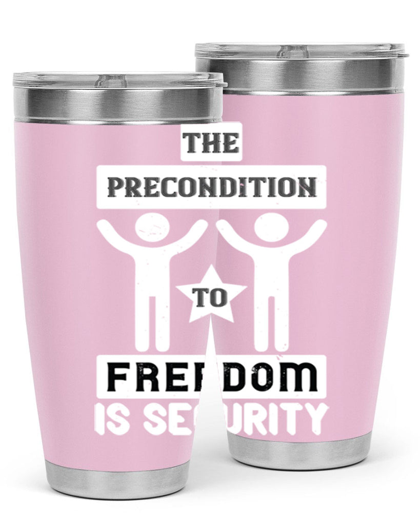 the precondition to freedom is security 28#- Veterns Day- Tumbler