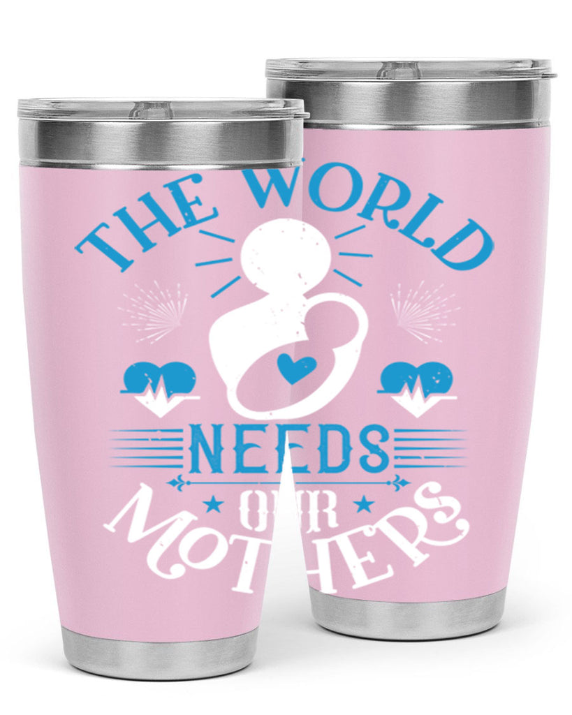 the world needs our mothers 29#- mothers day- Tumbler