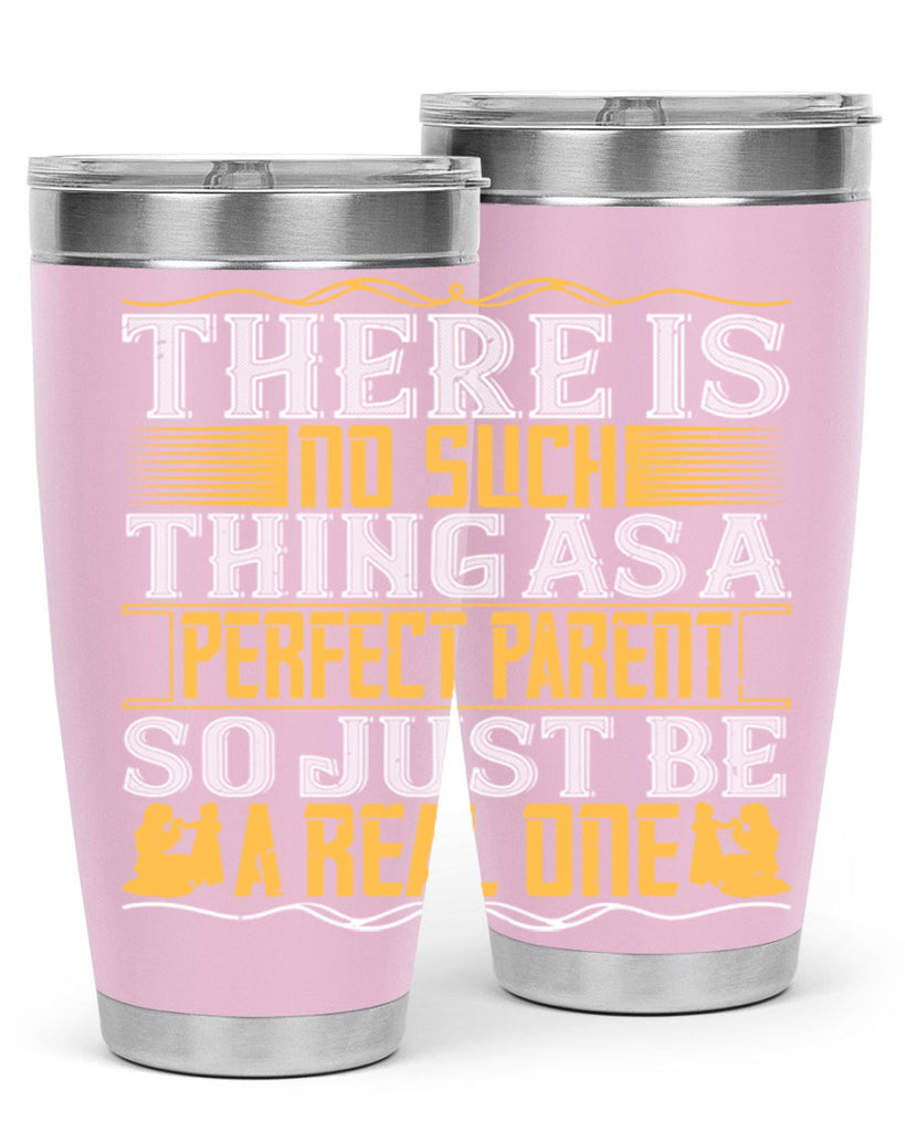 there is no such thing as a perfect parent so just be a real one 15#- Parents Day- Tumbler