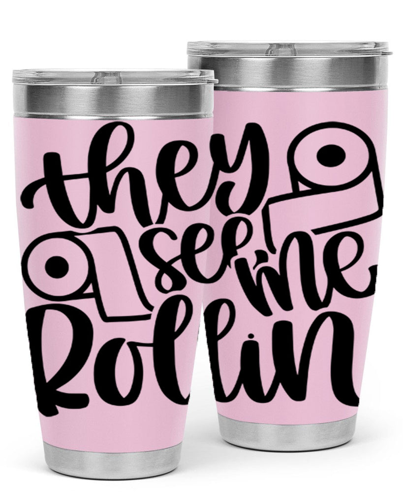 they see me rollin 10#- bathroom- Tumbler