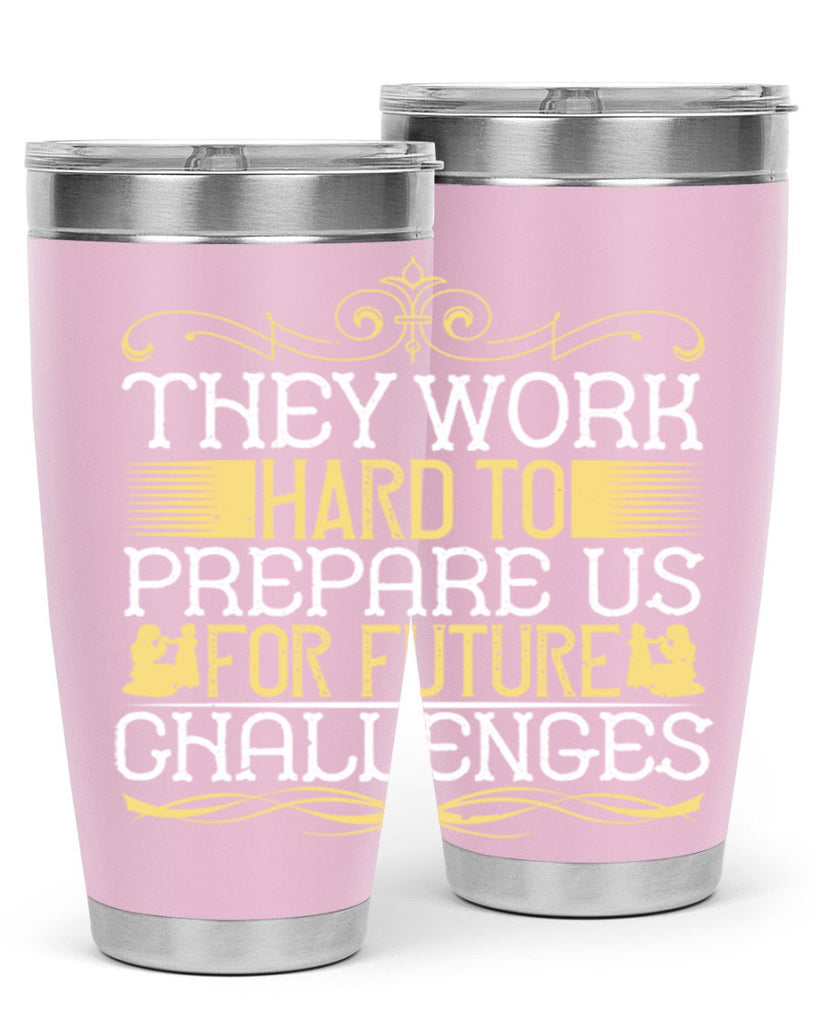 they work hard to prepare us for future challenges 14#- Parents Day- Tumbler