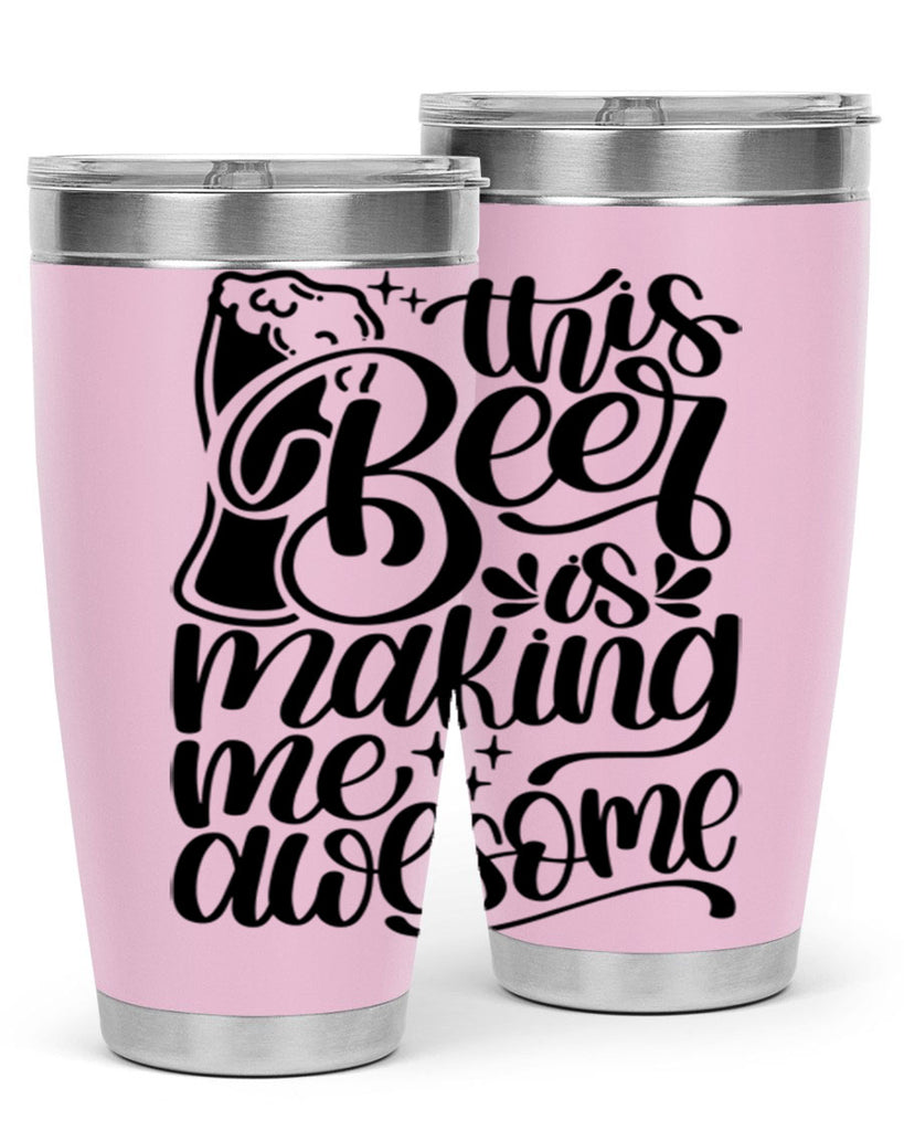 this beer is making me awesome 19#- beer- Tumbler