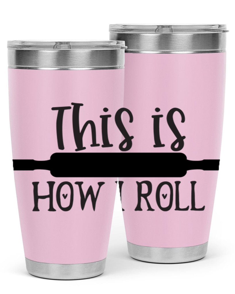 this is how i roll 76#- kitchen- Tumbler