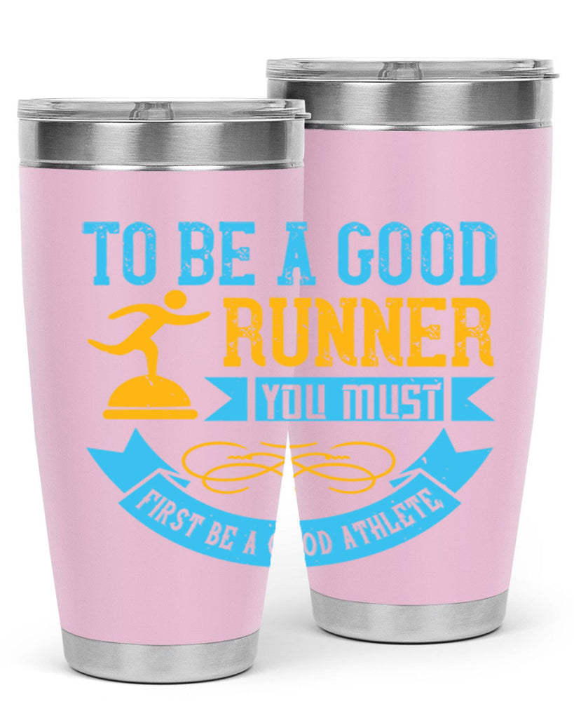 to be a good runner you must first be a good athlete 7#- running- Tumbler