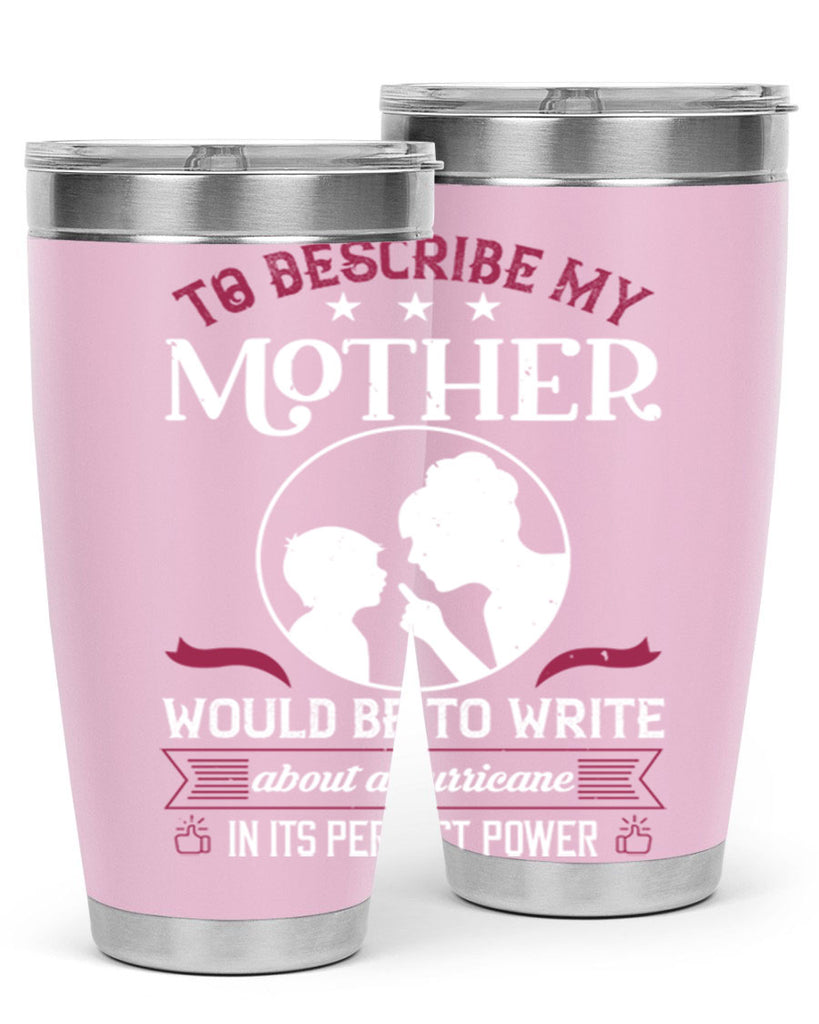 to describe my mother 19#- mothers day- Tumbler