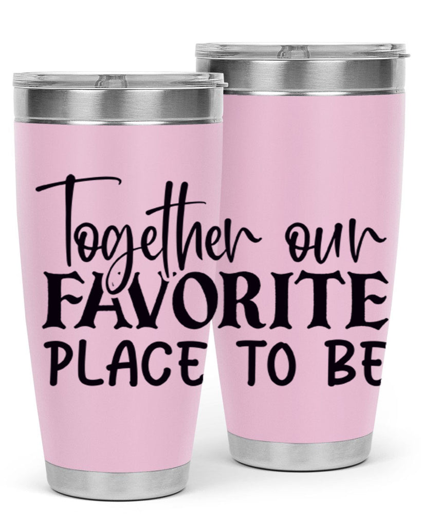 together our favorite place to be 49#- home- Tumbler