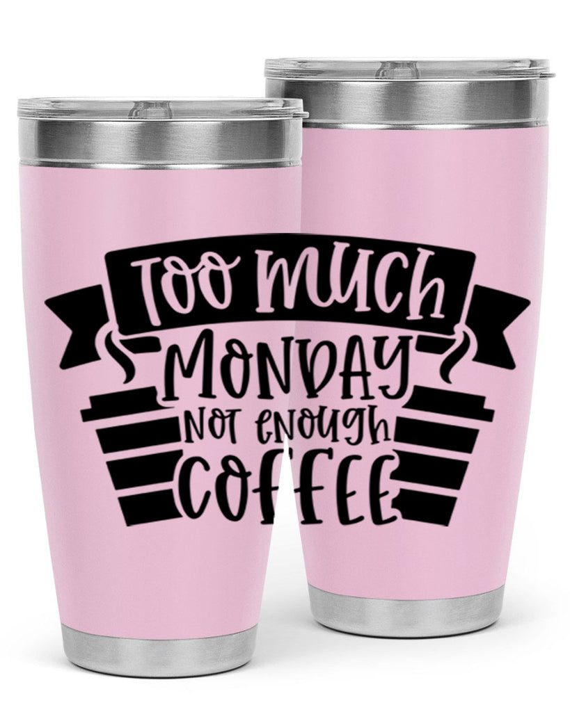 too much monday not enough coffee 11#- coffee- Tumbler