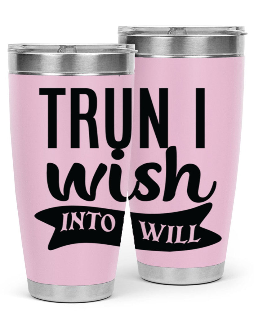 trun i wish into i will Style 66#- motivation- Tumbler