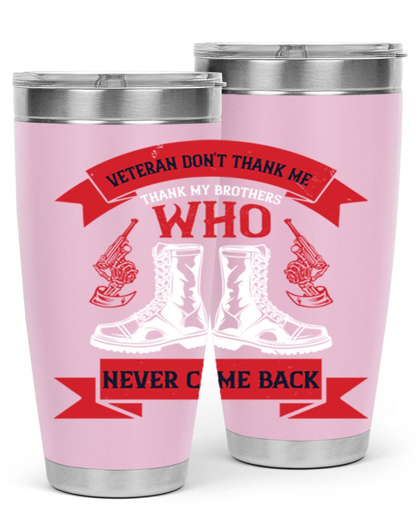 veteran dont thank me thank my brothes who never back 10#- Veterns Day- Tumbler