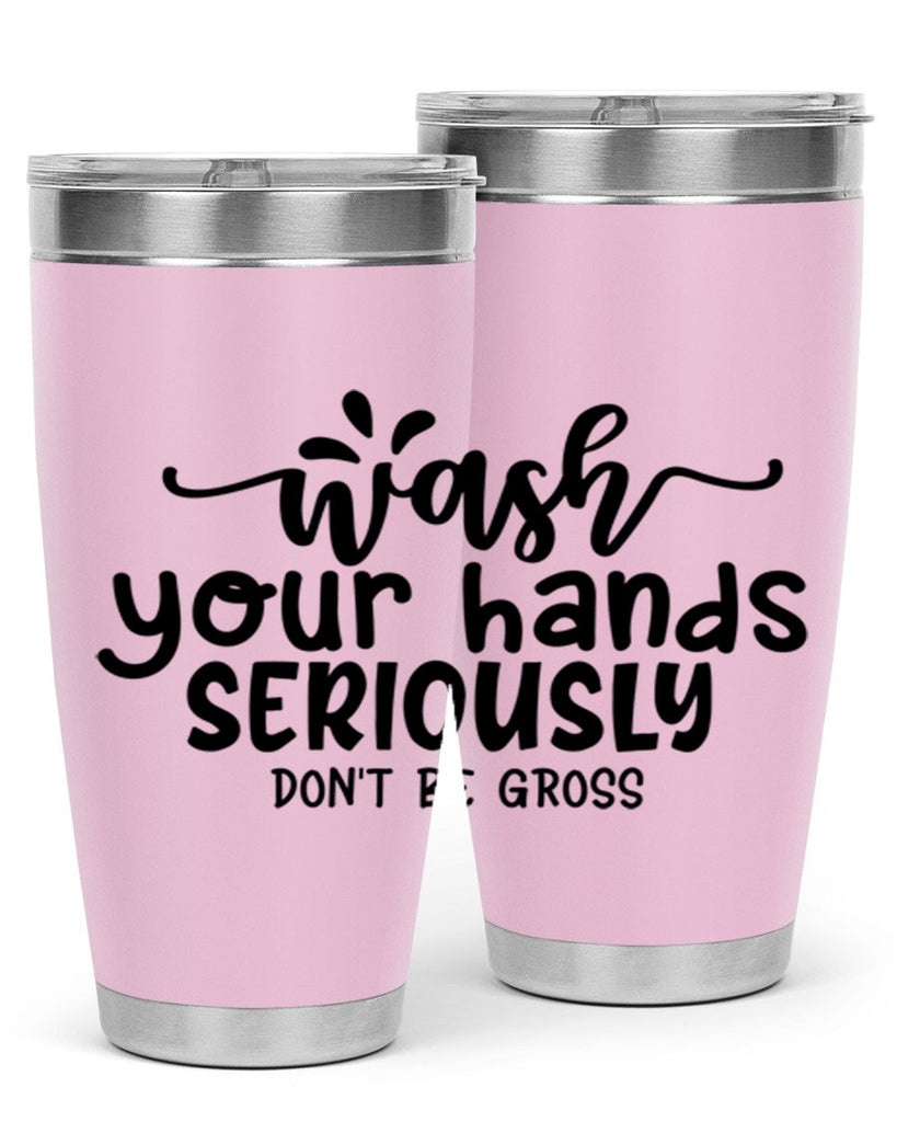 wash your hands seriously dont be gross 53#- bathroom- Tumbler
