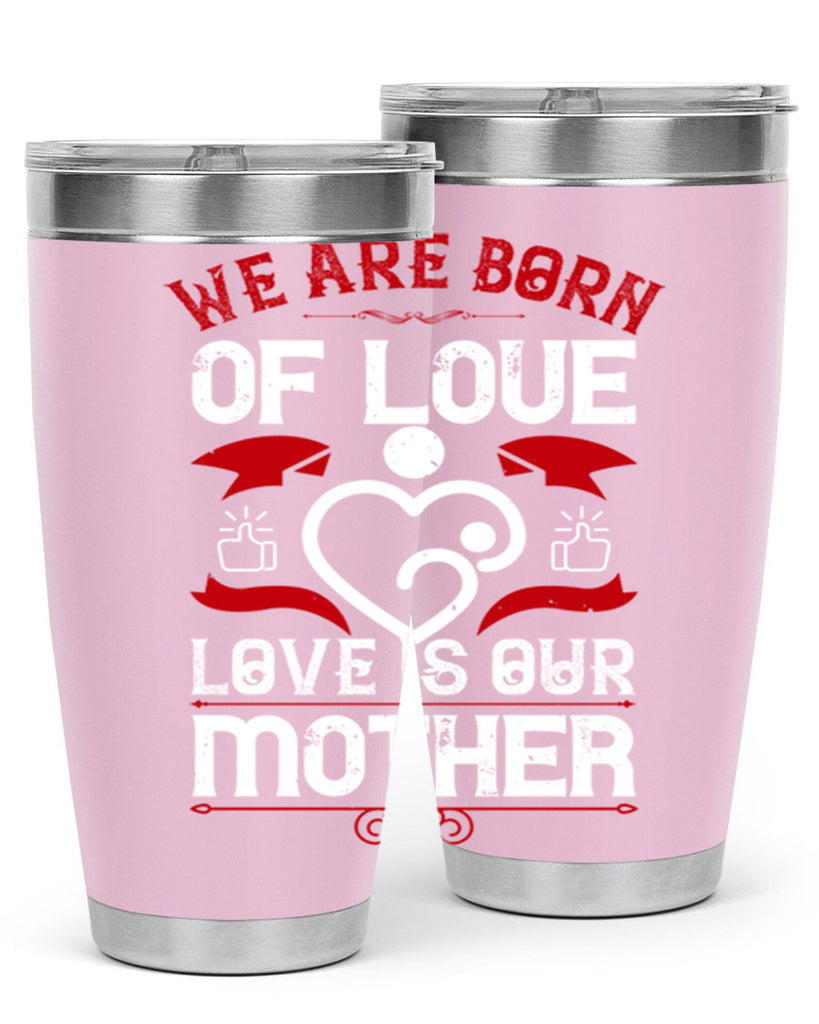 we are born of love 17#- mothers day- Tumbler