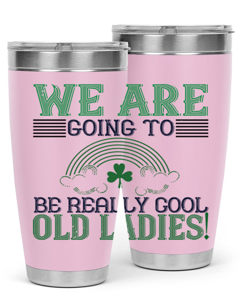 we are going to be really cool old ladies Style 7#- St Patricks Day- Tumbler