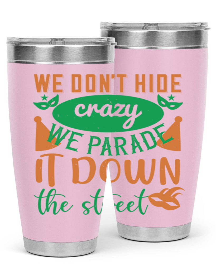 we dont hide crazy we parade it down the street 32#- mardi gras- Tumbler