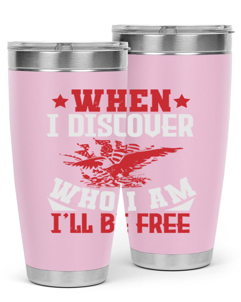 when i discover who i am Style 57#- Fourt Of July- Tumbler