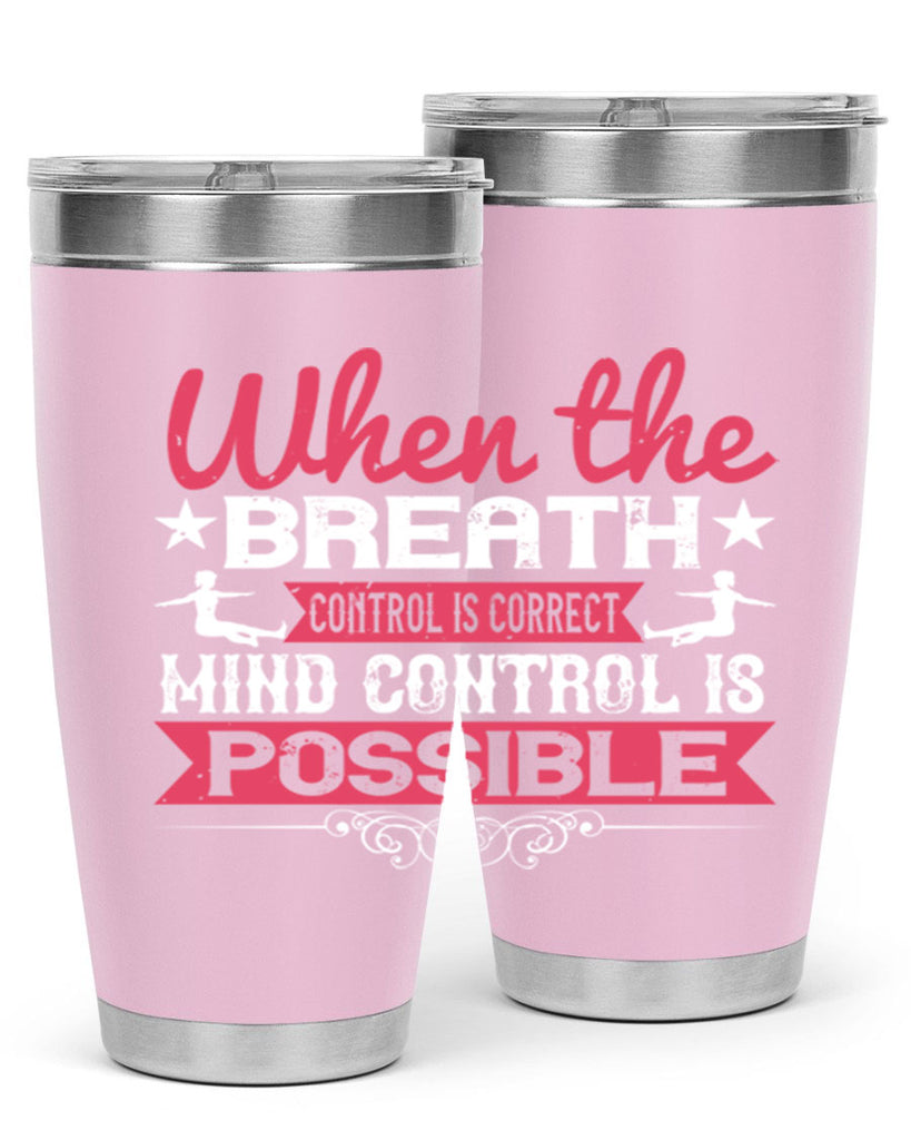 when the breath control is correct mind control is possible 40#- yoga- Tumbler