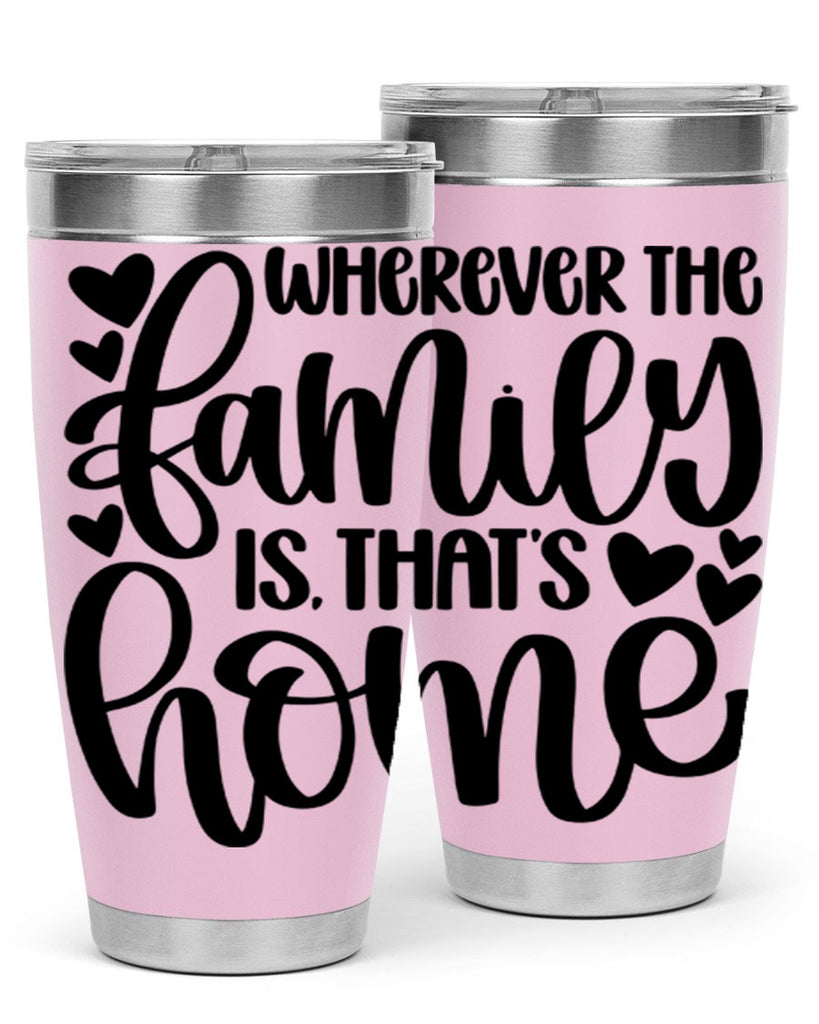 wherever the family is thats home 1#- home- Tumbler