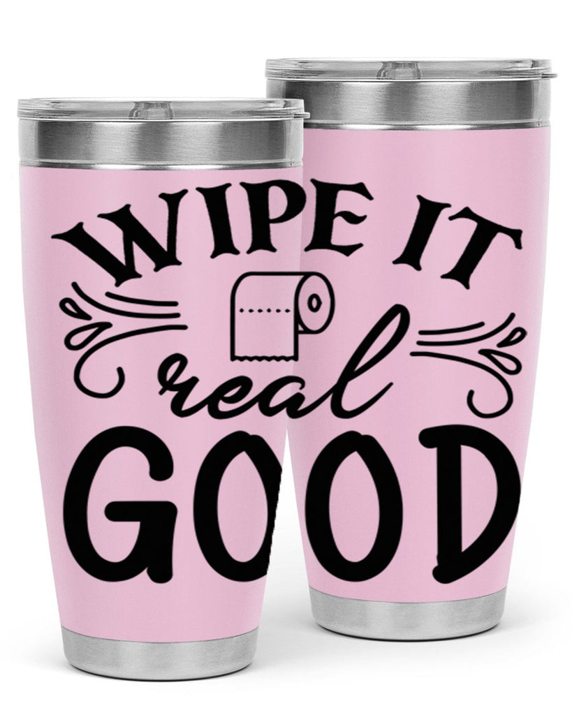 wipe it real good 50#- bathroom- Tumbler