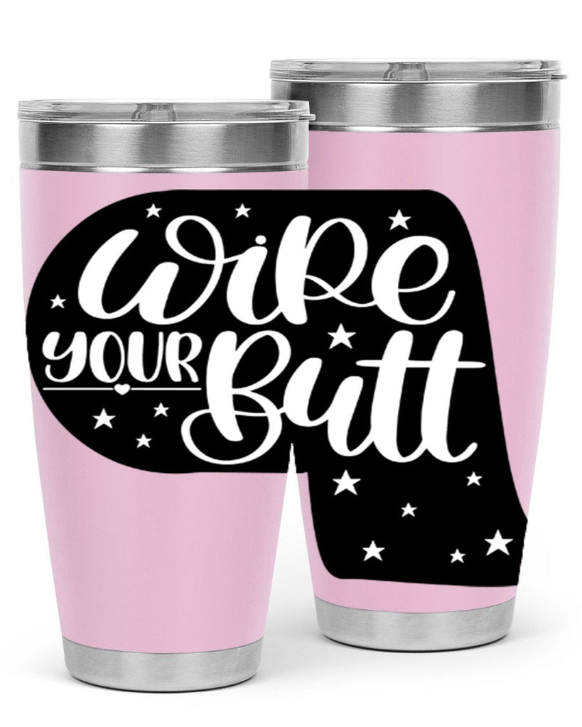 wipe your butt 4#- bathroom- Tumbler