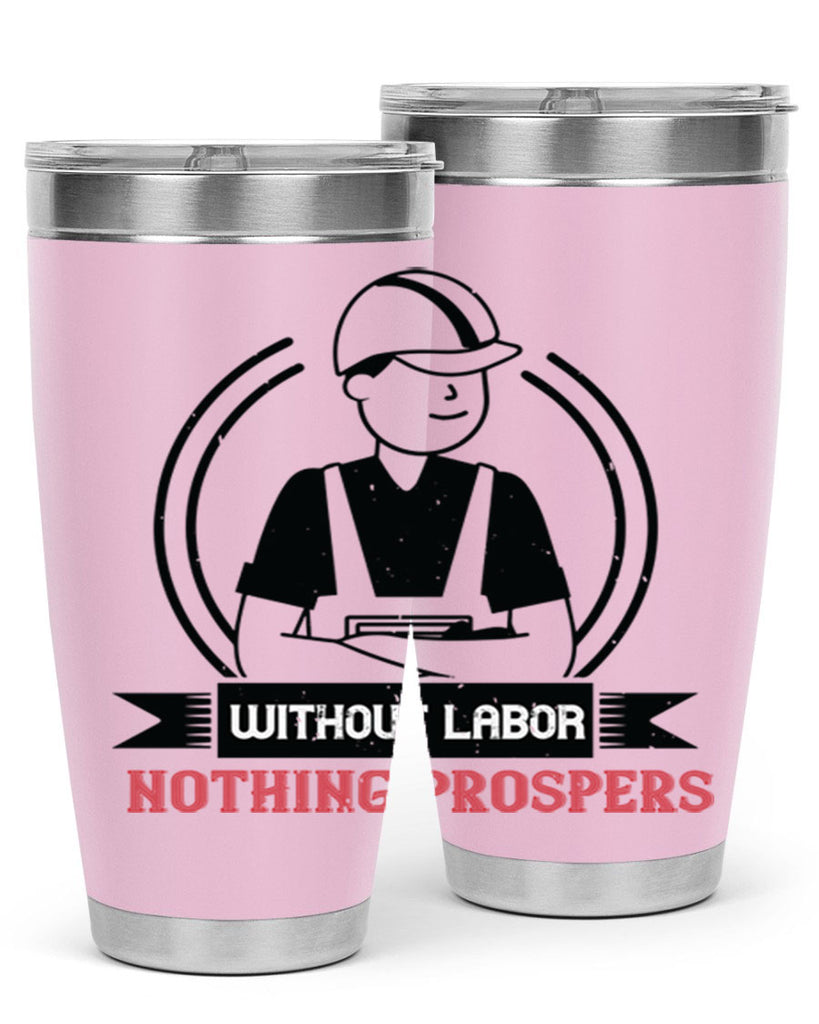 without labor nothing prospers 8#- labor day- Tumbler