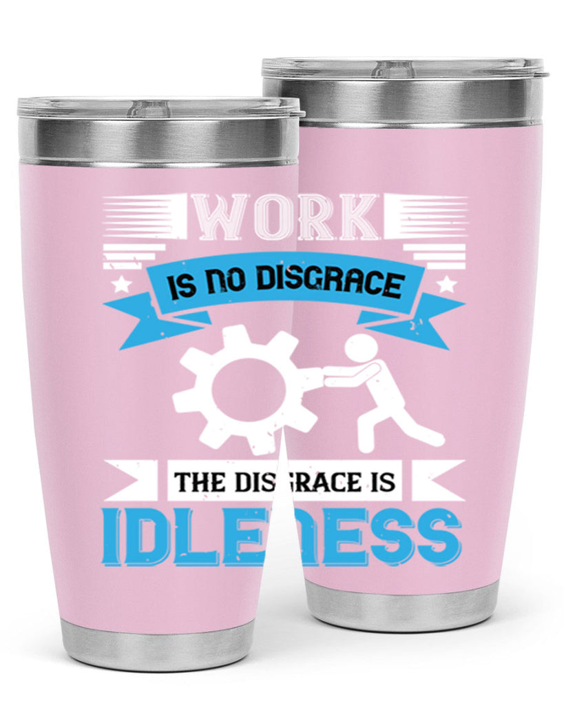 work is no disgrace the disgrace is idleness 17#- labor day- Tumbler