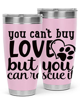 you cant buy love but you can rescue it Style 54#- dog- Tumbler
