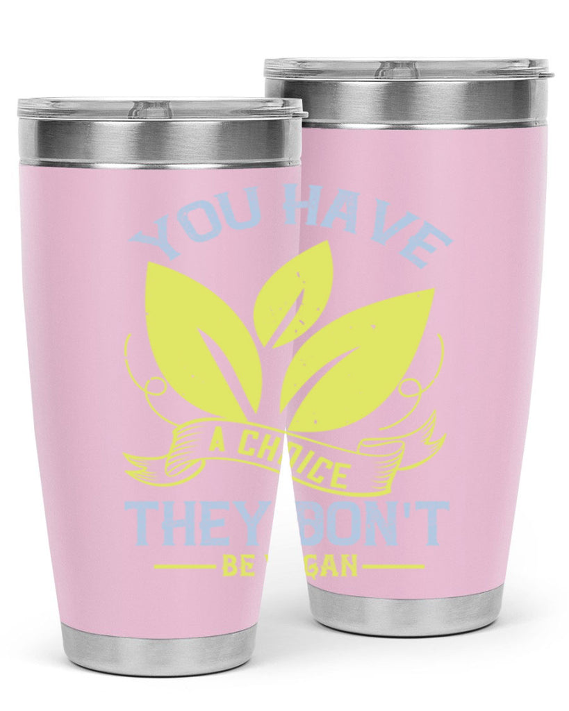you have a choicethey dont be vegan 1#- vegan- Tumbler