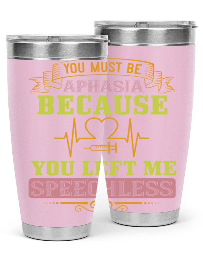 you must be aphasia because you left me speechless Style 7#- medical- tumbler