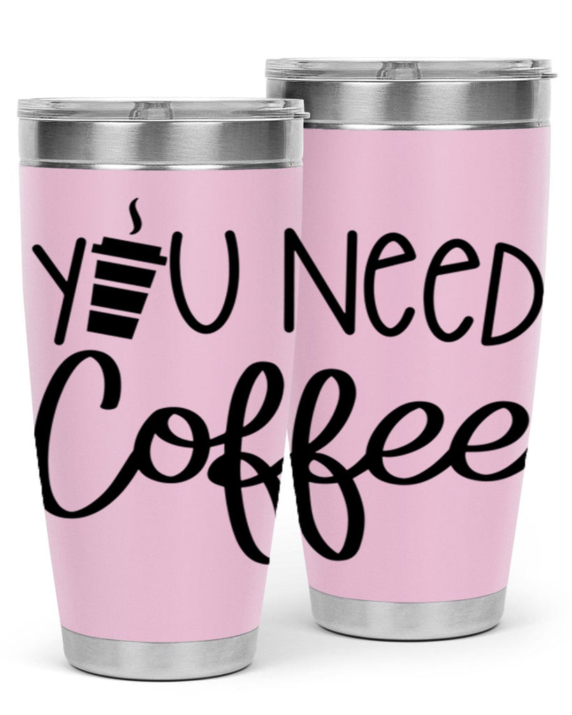 you need coffee 6#- coffee- Tumbler