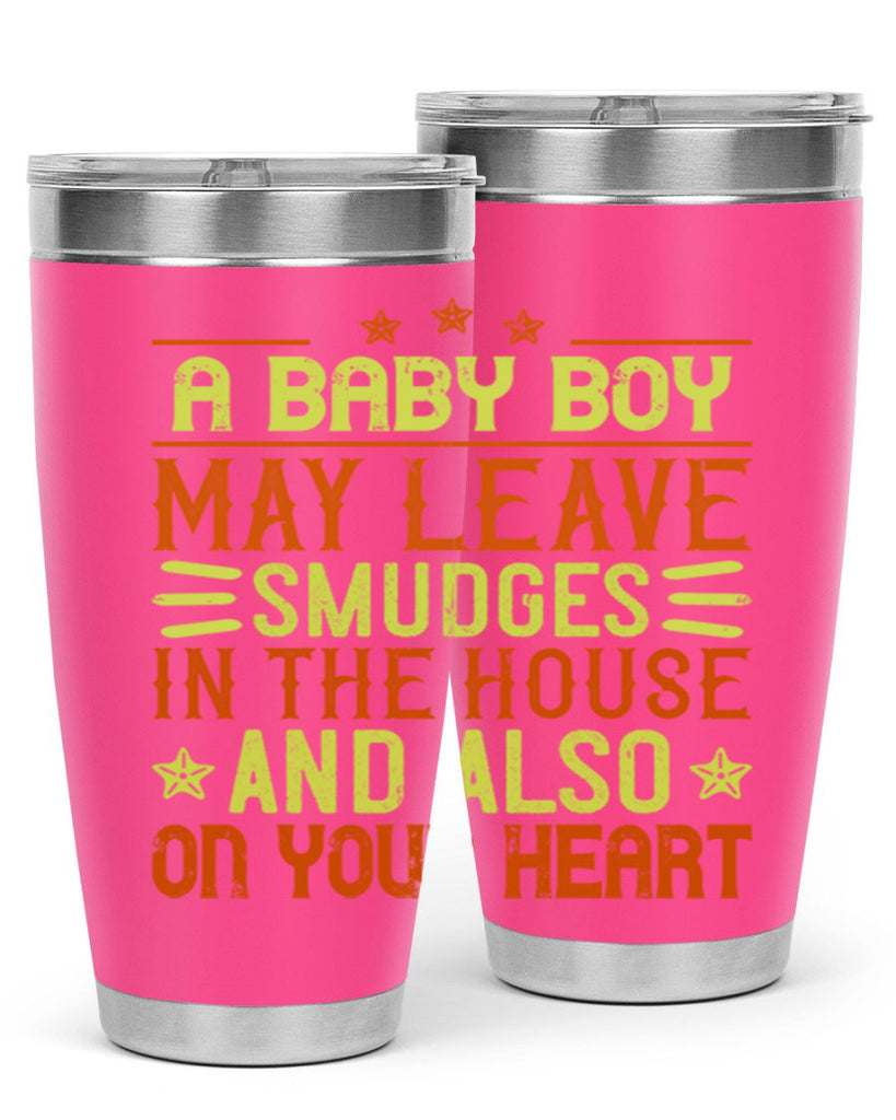 A baby boy may leave smudges in the house and also on your heart Style 150#- baby- tumbler