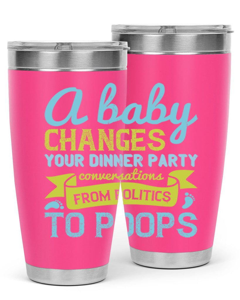 A baby changes your dinner party conversations from politics to poops Style 149#- baby- tumbler