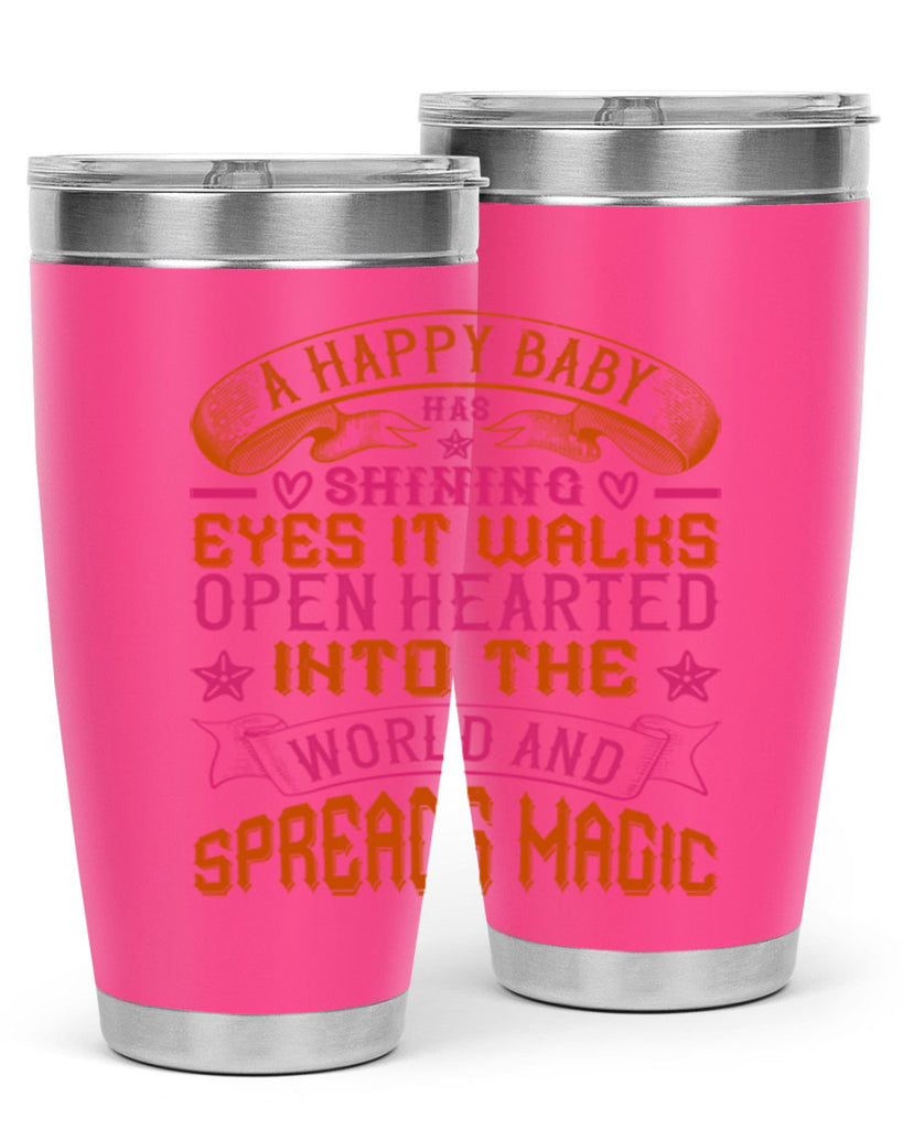 A happy baby has shining eyes It walks open hearted into the world and spreads magic Style 134#- baby- tumbler