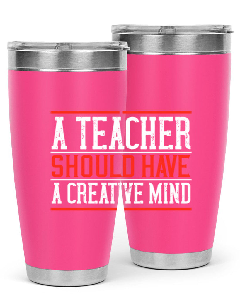 A teacher should have a creative mind Style 109#- teacher- tumbler