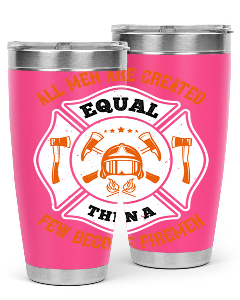 All men are created equal then a few become firemen Style 94#- fire fighter- tumbler