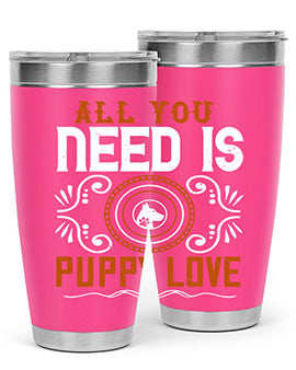 All you need is puppy love Style 155#- dog- Tumbler