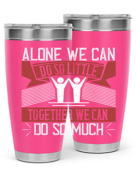 Alone we can do so little together we can do so much Style 37#- volunteer- Tumbler