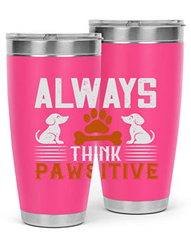 Always Think Pawsitive Style 133#- dog- Tumbler