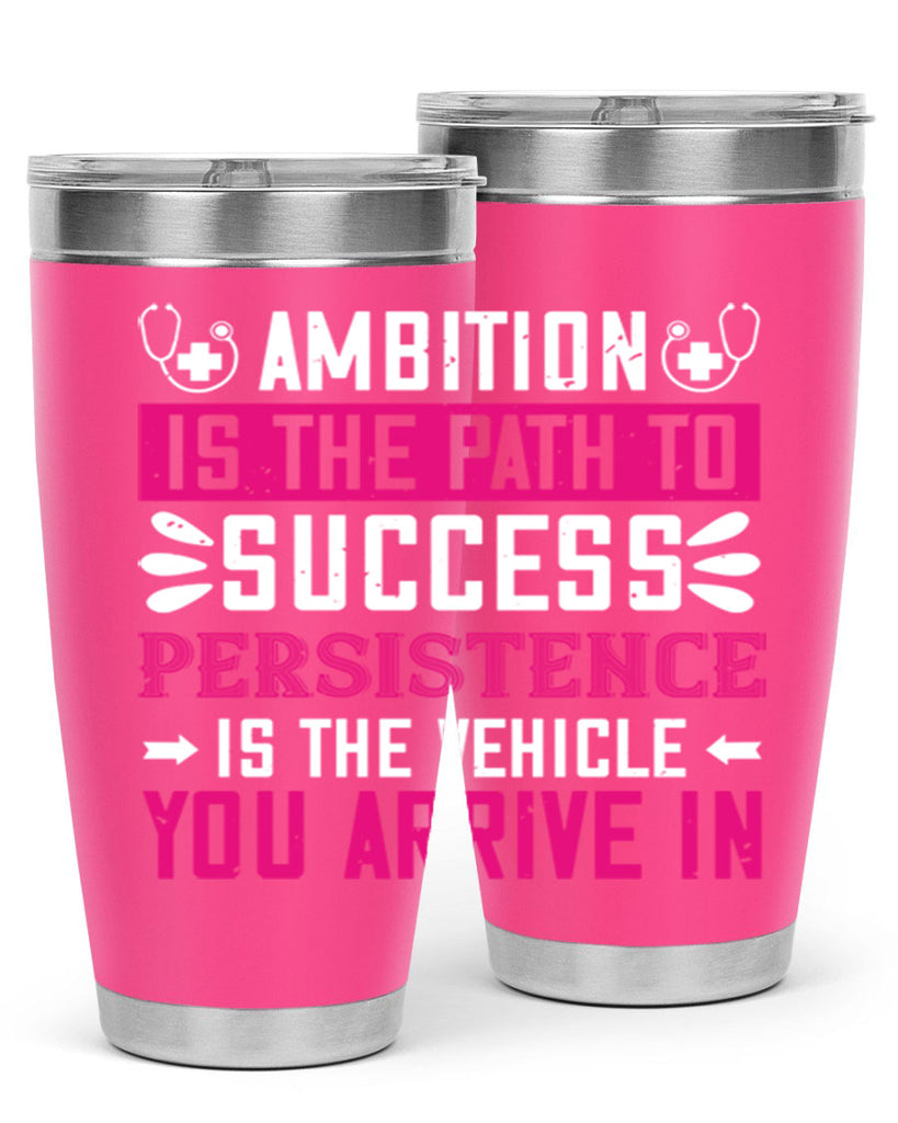 Ambition is the path to success persistence is the vehicle you arrive in Style 230#- nurse- tumbler