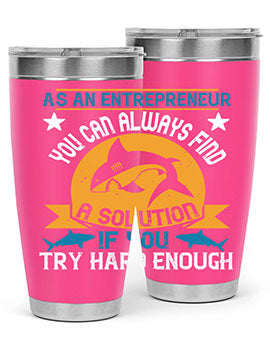 As an entrepreneur you can always find a solution if you try hard enough Style 96#- shark  fish- Tumbler