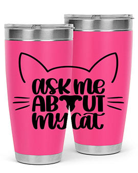 Ask Me About My Cat Style 77#- cat- Tumbler