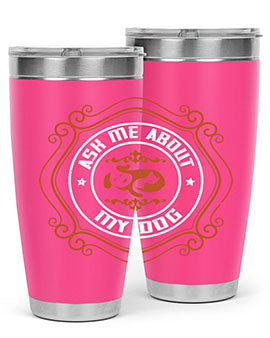 Ask Me About My Dog Style 130#- dog- Tumbler