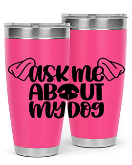 Ask Me About My Dog Style 35#- dog- Tumbler